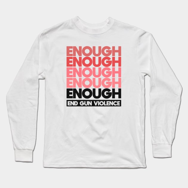 Enough - End Gun Violence Long Sleeve T-Shirt by Distant War